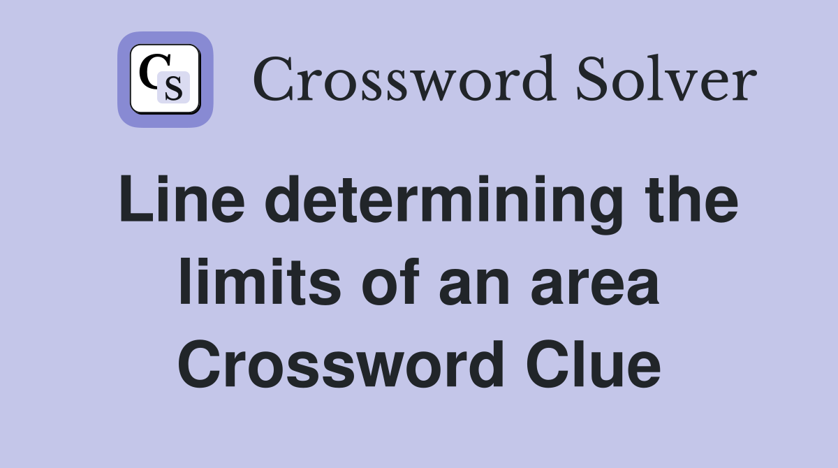 Line determining the limits of an area Crossword Clue Answers
